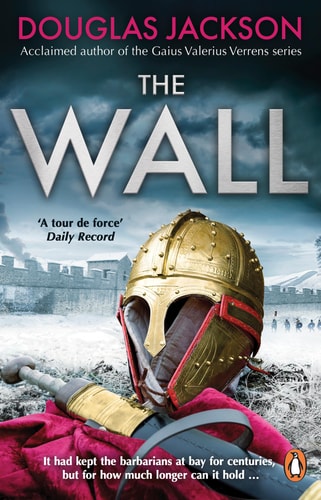 The Wall The Pulse-Pounding Epic about the End Times of an Empire