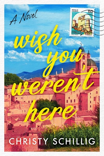 Wish You Weren't Here A Novel