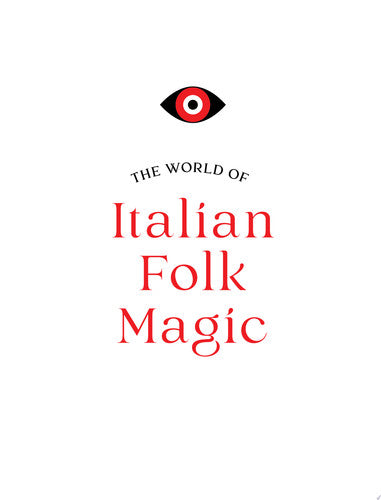 The World of Italian Folk Magic Magical and Herbal Cures from the Wise Women of Italy