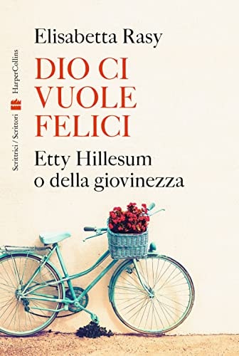 Dio ci vuole felici Etty Hillesum o della giovinezza