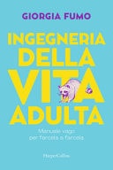 Ingegneria della vita adulta. Manuale vago per farcela a farcela
