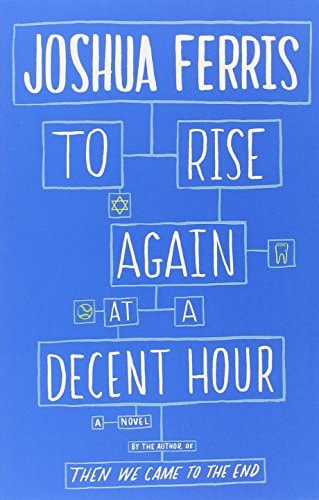 To Rise Again at a Decent Hour A Novel