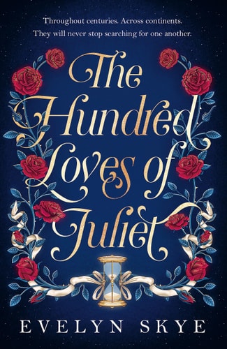 The Hundred Loves of Juliet An Epic Reimagining of a Legendary Love Story