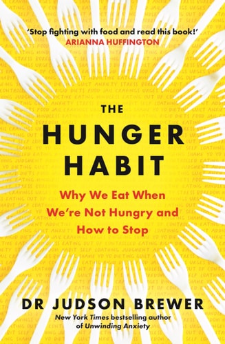 The Hunger Habit Why We Eat When Were Not Hungry and How to Stop