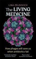 The Living Medicine The Life-Saving Cure We Nearly Lost and Why It Will Rescue Us When Antibiotics Fail