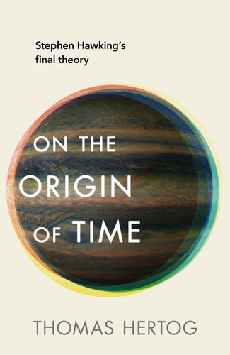 On the Origin of Time Stephen Hawking's Final Theory
