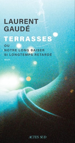 Terrasses, ou, Notre long baiser si longtemps retardé récit