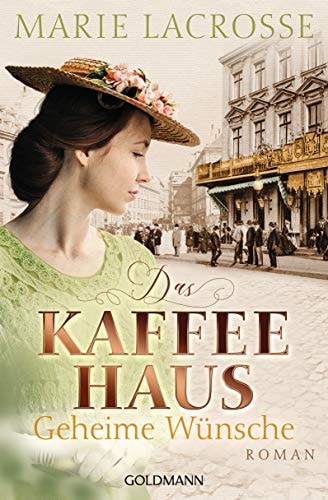 Das Kaffeehaus - Geheime Wünsche Roman - Die Kaffeehaus-Saga 3