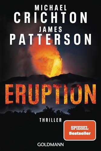 Eruption Thriller - Nach »Jurassic Park« begann Michael Crichton ein weiteres Meisterwerk - James Patterson hat es nun vollendet