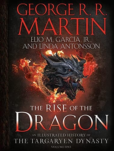 The Rise of the Dragon An Illustrated History of the Targaryen Dynasty, Volume One