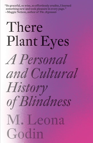 There Plant Eyes A Personal and Cultural History of Blindness