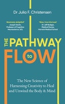 Pathway to Flow The New Science of Harnessing Creativity to Heal and Unwind the Body & Mind