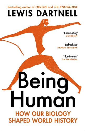 Being Human How Our Biology Shaped World History