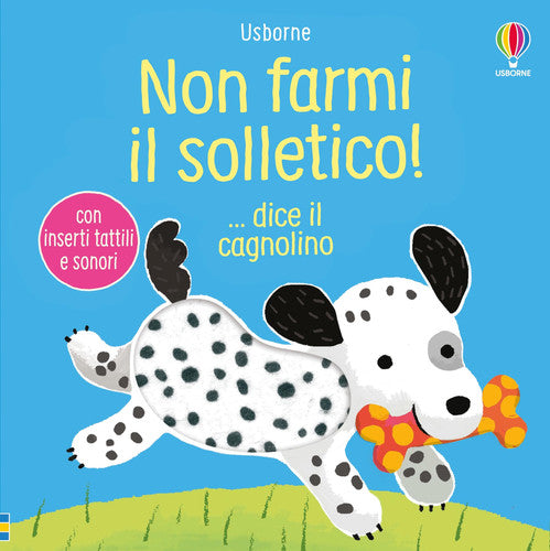 Non farmi il solletico! ...dice il cagnolino. Ediz. illustrata