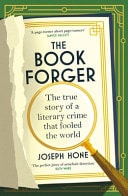 The Book Forger The True Story of a Literary Crime That Fooled the World
