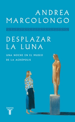 Desplazar la luna de su órbita Mi noche en el Museo de la Acrópolis