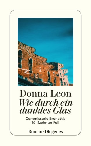 Wie durch ein dunkles Glas Commissario Brunettis fünfzehnter Fall ; Roman
