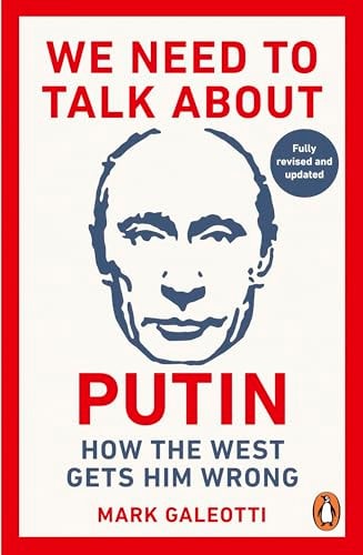 We Need to Talk about Putin How the West Gets Him Wrong