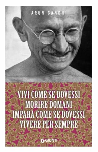 Vivi come se dovessi morire domani. Impara come se dovessi vivere per sempre