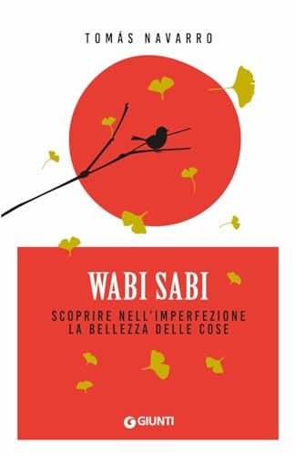 Wabi Sabi. Scoprire nell'imperfezione la bellezza delle cose