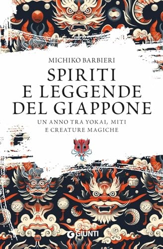 Spiriti e leggende del Giappone. Un anno tra yokai, miti e creature magiche