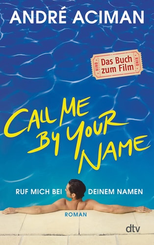 Call me by your name ruf mich bei deinem Namen : Roman