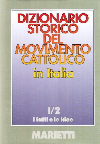 Dizionario storico del movimento cattolico in Italia 1860-1980. I fatti e le idee
