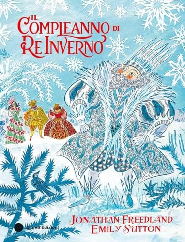 Il compleanno di Re Inverno. Ediz. a colori