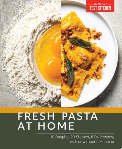 Fresh Pasta at Home 10 Doughs, 20 Shapes, 100+ Recipes, with or without a Machine