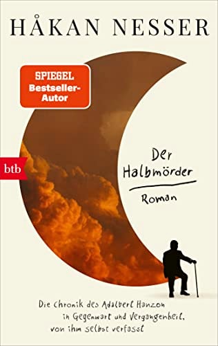 Der Halbmörder die Chronik des Adalbert Hanzon in Gegenwart und Vergangenheit, von ihm selbst verfasst : Roman