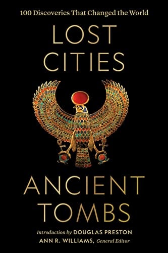 Lost Cities, Ancient Tombs 100 Discoveries that Changed the World
