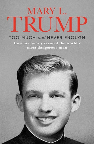 Too Much and Never Enough How My Family Created the World's Most Dangerous Man