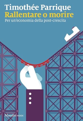 Rallentare o morire. Per un'economia della post-crescita