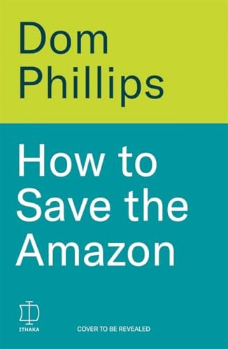 How to Save the Amazon - A Journalist's Deadly Quest for Answers