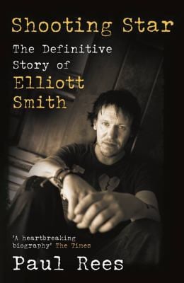 Shooting Star The Definitive Story of Elliott Smith