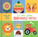 Le mie prime 100 parole tattili. Ediz. a colori