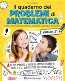 Il quaderno dei problemi di matematica. Come risolvere i problemi: metodo, esercizi e soluzioni. Classe 5a