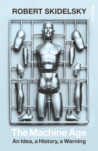 The Machine Age An Idea, a History, a Warning
