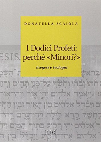 I dodici profeti: perché «minori?». Esegesi e teologia