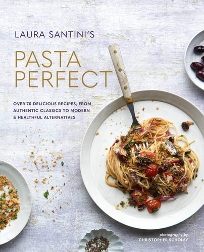 Pasta Perfect Over 70 delicious recipes, from authentic classics to modern & healthful alternatives