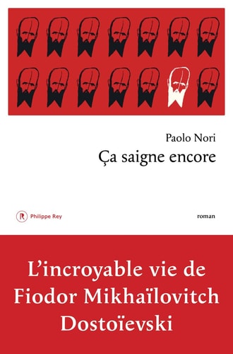 Ca saigne encore L'incroyable vie de Fiodor Mikhaïlovitch Dostoïevski