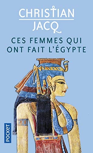 Ces femmes qui ont fait l'Egypte D'Isis à Cléopâtre