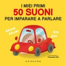 I miei primi 50 suoni per imparare a parlare. Ediz. a colori