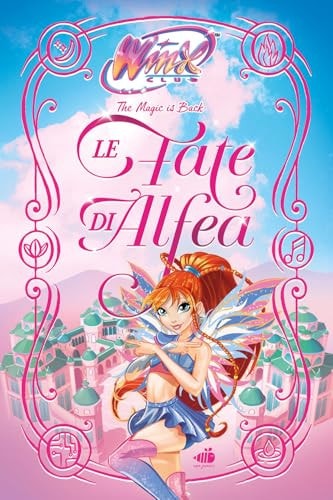 Le Fate Di Alfea. Winx Club. Ediz. Illustrata