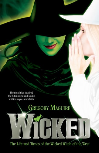 Wicked The Life and Times of the Wicked Witch of the West