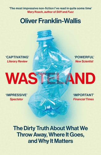Wasteland The Dirty Truth about what We Throw Away, where it Goes, and why it Matters