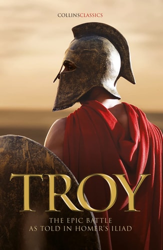 Troy: the Epic Battle As Told in Homer's Iliad (Collins Classics)