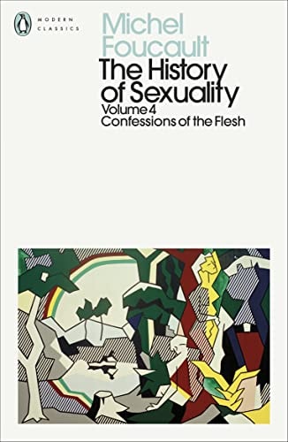 The History of Sexuality: 4 Confessions of the Flesh