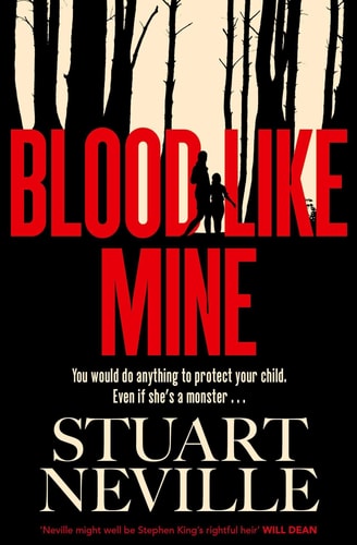 Blood Like Mine The Book Everyone Is Devouring This Summer. 'Neville Might Well Be Stephen King's Rightful Heir' (Will Dean)