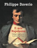 Il mio Napoleone indagini sull'uomo, la famiglia, l'Italia